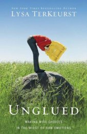 book Unglued: Making Wise Choices in the Midst of Raw Emotions