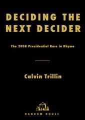 book Deciding the next decider: the 2008 presidential race in rhyme