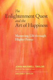 book The enlightenment quest and the art of happiness: mastering life through higher power