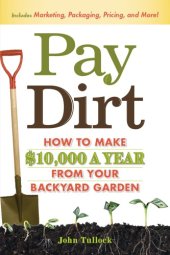 book Pay Dirt: How To Make 10,000 a Year From Your Backyard Garden