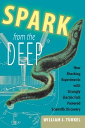 book Spark from the deep: how shocking experiments with strongly electric fish powered scientific discovery