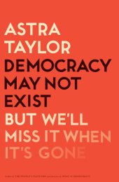 book Democracy May Not Exist, but We'll Miss It When It's Gone