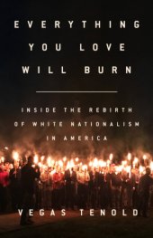 book Everything You Love Will Burn: Inside the Rebirth of White Nationalism in America