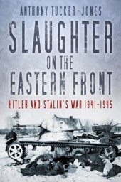 book Slaughter on the Eastern Front: Hitler and Stalin's war 1941-1945