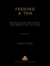 book Feeding a yen: savoring local specialties, from Kansas City to Cuzco