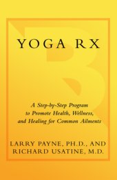 book Yoga Rx: a step-by-step program to promote health, wellness, and healing for common ailments