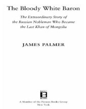 book The bloody white baron: the extraordinary story of the Russian nobleman who became the last khan of Mongolia