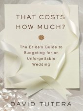 book That costs how much?: the bride's guide to budgeting for an unforgettable wedding