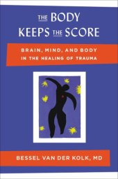 book The Body Keeps the Score: Mind, Brain and Body in the Transformation of Trauma