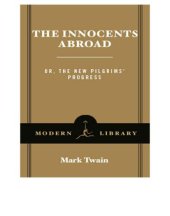 book The innocents abroad, or, The new pilgrims' progress: being some account of the steamship Quaker City's pleasure excursion to Europe and the Holy Land, with descriptions of countries, nations, incidents, and adventures as they appeared to the author