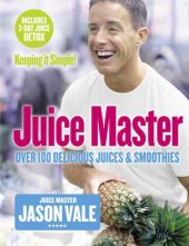 book Juice Master Keeping It Simple: Over 100 Delicious Juices and Smoothies