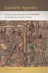 book Insatiable appetites: imperial encounters with cannibals in the North Atlantic world