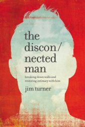 book The disconnected man: breaking down walls and restoring intimacy with him