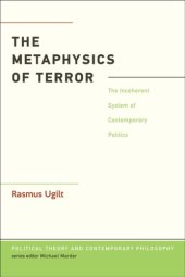 book The metaphysics of terror: the incoherent system of contemporary politics