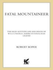 book Fatal mountaineer: the high-altitude life and death of Willi Unsoeld, American Himalayan legend