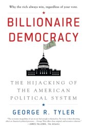 book Billionaire democracy the hijacking of the American political system