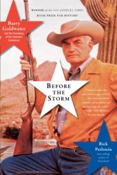 book Before the storm: Barry Goldwater and the unmaking of the American consensus