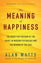 book Meaning of Happiness: The Quest for Freedom of the Spirit in Modern Psychology and the Wisdom of the East