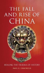 book The fall and rise of China: healing the trauma of history