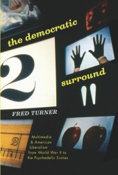 book The Democratic Surround: Multimedia & American Liberalism from World War II to the Psychedelic Sixties