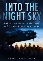 book Into the Night Sky: RAF Middleton St George - A Bomber Airfield at War