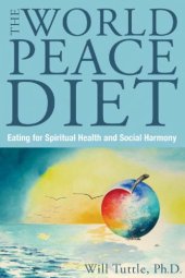 book The World Peace Diet: Eating for Spiritual Health and Social Harmony