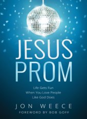 book Jesus prom: life gets fun when you love people like god does