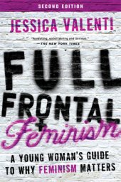 book Full frontal feminism: a young woman's guide to why feminism matters