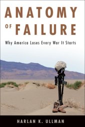 book Anatomy of failure: why America loses every war it starts