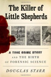 book The killer of little shepherds: a true crime story and the birth of forensic science