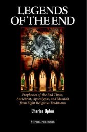 book Legends of the end: prophecies of the end times, Antichrist, apocalypse, and Messiah from eight religious traditions