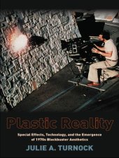 book Plastic reality: special effects, technology, and the emergence of 1970s blockbuster aesthetics