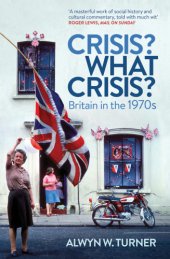 book Crisis? What Crisis?: Britain in the 1970s