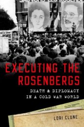 book Executing the Rosenbergs: Death and Diplomacy in a Cold War World