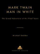 book Mark Twain: man in white: the grand adventure of his final years