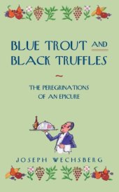 book Blue Trout and Black Truffles: the Peregrinations of an Epicure