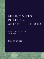 book Mennonites, politics, and peoplehood: Europe, Russia, Canada, 1525-1980