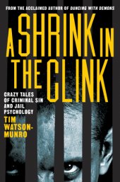 book A shrink in the clink: crazy tales of criminal sin and jail psychology