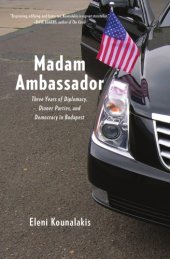 book Madam Ambassador: three years of diplomacy, dinner parties, and democracy in Budapest