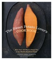 book The sweet potato lover's cookbook: more than 100 ways to enjoy one of the world's healthiest foods