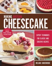 book Making artisan cheesecake: expert techniques for creating your own creative and classic recipes