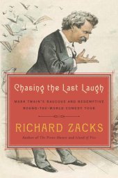 book Chasing the Last Laugh: Mark Twain's Raucous and Redemptive Round-the-World Comedy Tour