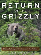 book Return of the grizzly: sharing the range with Yellowstone's top predator