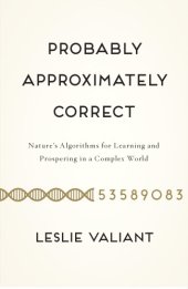 book Probably approximately correct: nature's algorithms for learning and prospering in a complex world