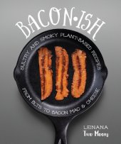 book Baconish: Sultry and Smoky Plant-Based Recipes from BLTs to Bacon Mac & Cheese