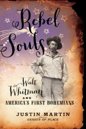 book Rebel souls: Walt Whitman and America's first Bohemians