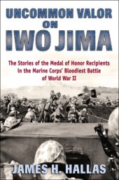 book Uncommon valor on Iwo Jima: the story of the Medal of Honor recipients in the Marine Corps' bloodiest battle of World War II