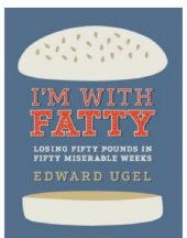 book I'm with fatty: losing fifty pounds in fifty miserable weeks