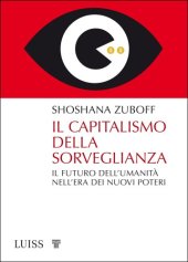 book Il capitalismo della sorveglianza. Il futuro dell'umanità nell'era dei nuovi poteri