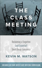 book The class meeting: reclaiming a forgotten (and essential) small group experience